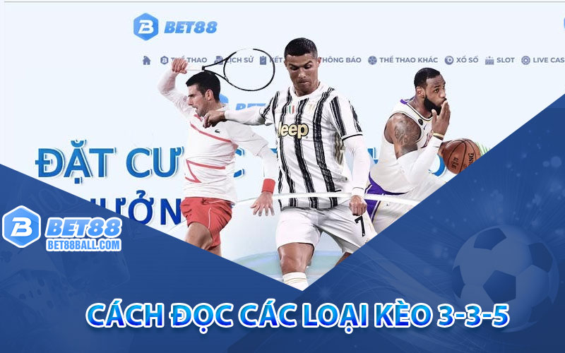 Cách đọc các loại kèo 3-3-5 chi tiết nhất