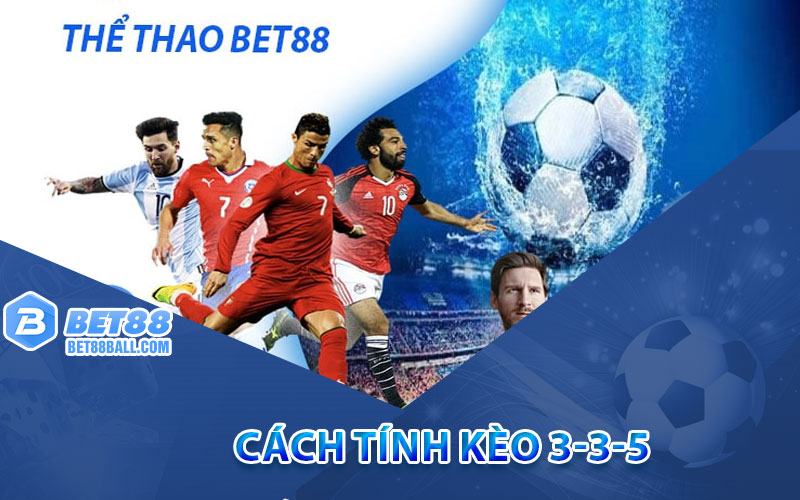 Cách tính kèo 3-3-5 trong cá độ bóng đá